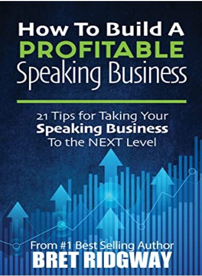 اشتري How To Build A Profitable Speaking Business 21 Tips For Taking Your Speaking Business To The Next L by Ridgway, Bret Paperback في الامارات