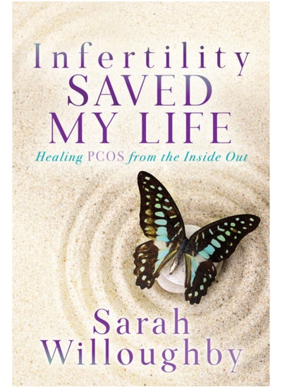 Buy Infertility Saved My Life : Healing PCOS from the Inside Out in UAE