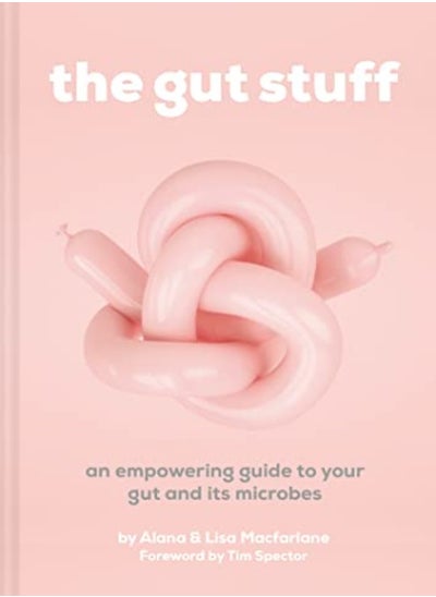 Buy The Gut Stuff An Empowering Guide To Your Gut And Its Microbes by Macfarlane, Lisa and Alana Hardcover in UAE