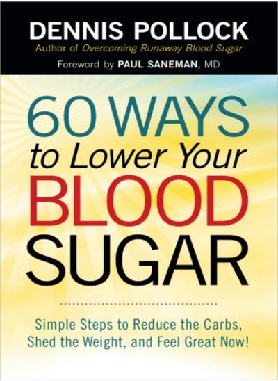 اشتري 60 Ways To Lower Your Blood Sugar Simple Steps To Reduce The Carbs Shed The Weight And Feel Great في الامارات