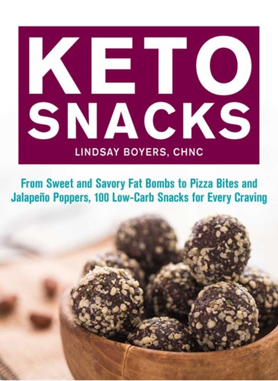 Buy Keto Snacks : From Sweet and Savory Fat Bombs to Pizza Bites and Jalapeno Poppers, 100 Low-Carb Snacks for Every Craving in UAE