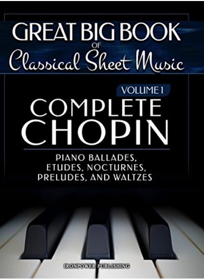 اشتري Complete Chopin Vol 1 Piano Ballades Etudes Nocturnes Preludes And Waltzes by Publishing, Ironpower Paperback في الامارات