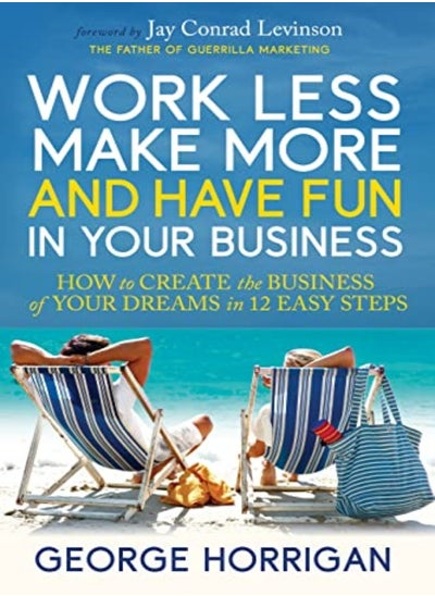 اشتري Work Less Make More And Have Fun In Your Business How To Create The Business Of Your Dreams In 12 في الامارات