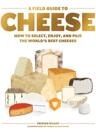 اشتري A Field Guide to Cheese : How to Select, Enjoy, and Pair the World's Best Cheeses في الامارات