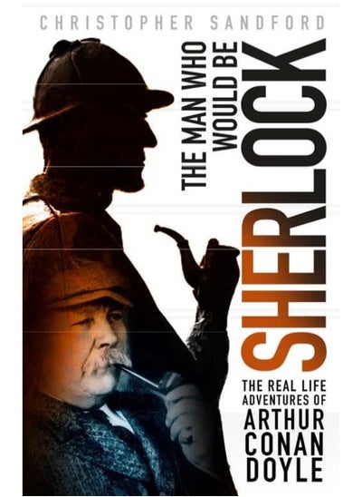 Buy The Man who Would be Sherlock: The Real Life Adventures of Arthur Conan Doyle in UAE