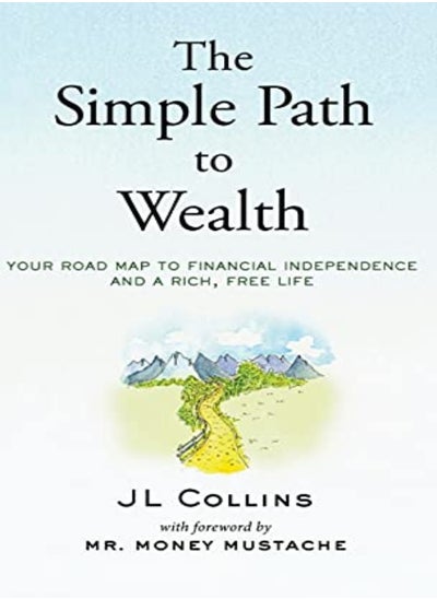 Buy The Simple Path To Wealth Your Road Map To Financial Independence And A Rich Free Life by Collins, Jl - Mustache, MR Money Hardcover in UAE