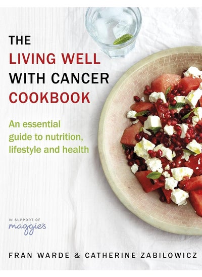 اشتري The Living Well With Cancer Cookbook: An Essential Guide to Nutrition, Lifestyle and Health في الامارات