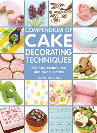 Buy Compendium Of Cake Decorating Techniques: 300 Tips, Techniques And Trade Secrets in UAE