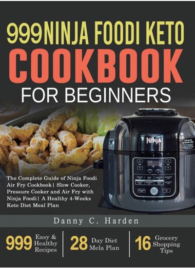 Buy 999 Ninja Foodi Keto Cookbook for Beginners : The Complete Guide of Ninja Foodi Air Fry Cookbook Slow Cooker, Pressure Cooker and Air Fry with Ninja Foodi A Healthy 4-Weeks Keto Diet Meal Plan in UAE