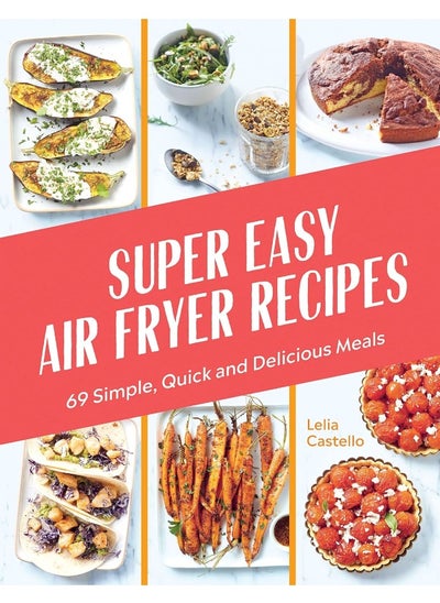 Buy Super Easy Air Fryer Recipes: 69 Simple, Quick and Delicious Meals in UAE