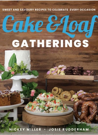 اشتري Cake & Loaf Gatherings : Sweet and Savoury Recipes to Celebrate Every Occasion في السعودية