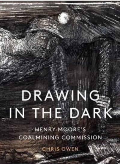 اشتري Drawing in the Dark : Henry Moore's Coalmining Commission في السعودية