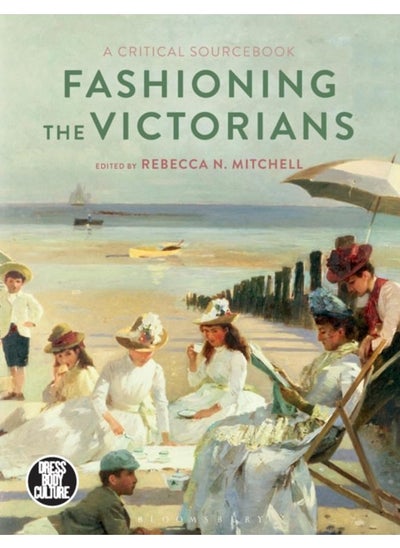 اشتري Fashioning the Victorians : A Critical Sourcebook في الامارات