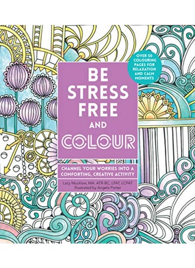 اشتري Be Stress-Free and Colour: Channel Your Worries into a Comforting, Creative Activity في الامارات