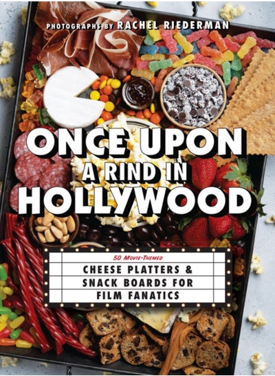 Buy Once Upon A Rind In Hollywood : 50 Movie-Themed Cheese Platters and Snack Boards for Film Fanatics in Saudi Arabia