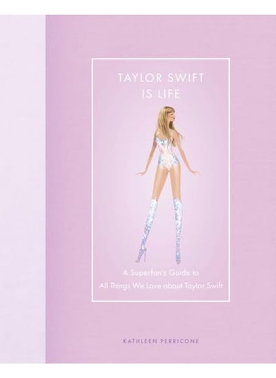 Buy Taylor Swift Is Life A Superfans Guide To All Things We Love About Taylor Swift in UAE