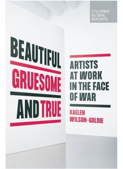 اشتري Beautiful, Gruesome, and True : Artists at Work in the Face of War في الامارات