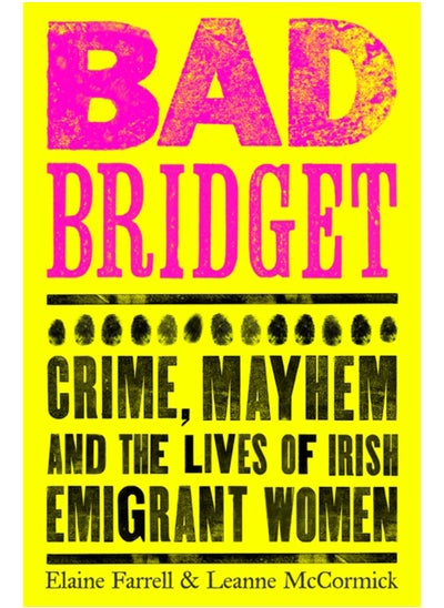 Buy Bad Bridget : Crime, Mayhem and the Lives of Irish Emigrant Women in UAE