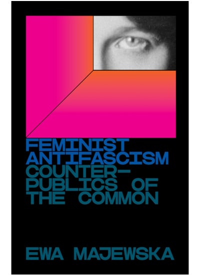 اشتري Feminist Antifascism : Counterpublics of the Common في السعودية