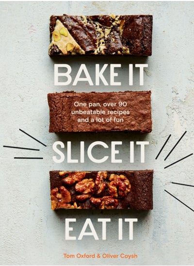 Buy Bake It. Slice It. Eat It. : One Pan, Over 90 Unbeatable Recipes and a Lot of Fun in Saudi Arabia