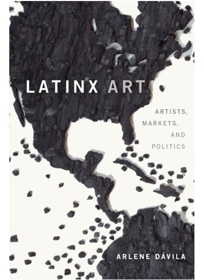 اشتري Latinx Art : Artists, Markets, and Politics في الامارات