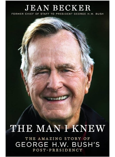 Buy The Man I Knew: The Amazing Comeback Story of George H.W. Bush's Post-Presidency in UAE