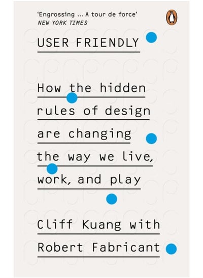 Buy User Friendly : How the Hidden Rules of Design are Changing the Way We Live, Work & Play in UAE