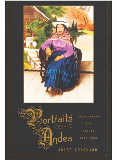 اشتري Portraits in the Andes : Photography and Agency, 1900-1950 في الامارات