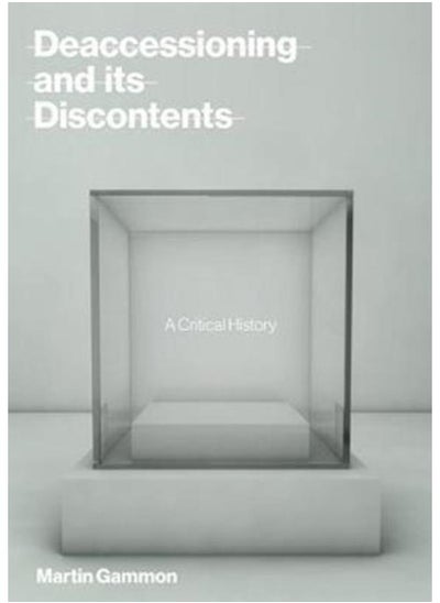 اشتري Deaccessioning and its Discontents : A Critical History في الامارات