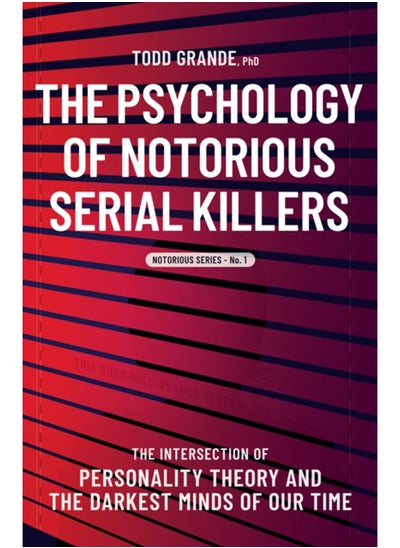 اشتري The Psychology of Notorious Serial Killers : The Intersection of Personality Theory and the Darkest Minds of Our Time في السعودية