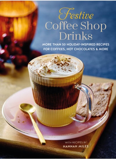 اشتري Festive Coffee Shop Drinks : 60 Holiday-Inspired Recipes for Coffees, Hot Chocolates and More في الامارات