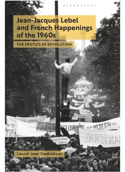 اشتري Jean-Jacques Lebel and French Happenings of the 1960s : The Erotics of Revolution في الامارات