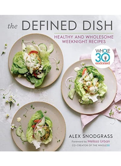 Buy Defined Dish Wholesome Weeknights: Whole30 Endorsed, 100 Real Food Recipes That Work for Everyday Li in UAE