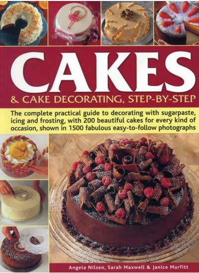 Buy Cakes & Cake Decorating, Step-by-Step : The Complete Practical Guide to Decorating with Sugarpaste, Icing and Frosting, with 200 Beautiful Cakes for Every Kind of Occasion, Shown in 1200 Fabulous Easy in UAE