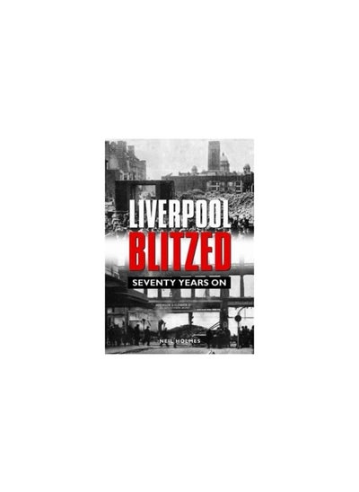 اشتري Liverpool Blitzed: Seventy Years On في الامارات