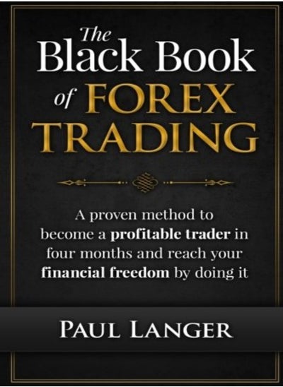 اشتري The Black Book Of Forex Trading A Proven Method To Become A Profitable Trader In Four Months And Re by Langer, Paul (Twin Cities Orthopaedics) Paperback في الامارات