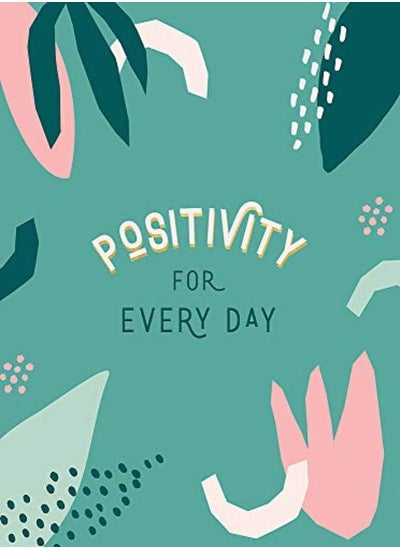 Buy Positivity for Every Day: Simple Tips and Inspiring Quotes to Help You Look on the Bright Side in UAE