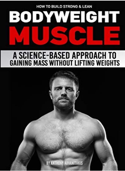 Buy How To Build Strong & Lean Bodyweight Muscle A Sciencebased Approach To Gaining Mass Without Lifti by Milner, Paul - Arvanitakis, Anthony Paperback in UAE