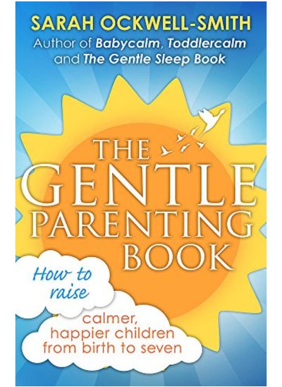 اشتري The Gentle Parenting Book: How to raise calmer, happier children from birth to seven في الامارات