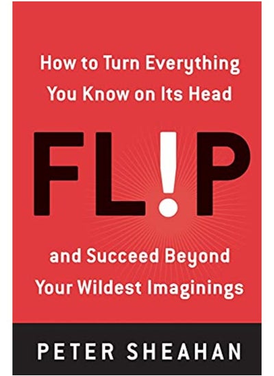 اشتري Flip: How to Turn Everything You Know on Its Head--and Succeed Beyond Your Wildest Imaginings في الامارات