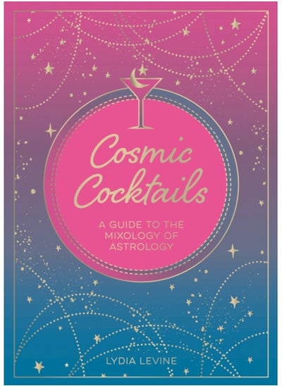 Buy Cosmic Cocktails : A Guide to the Mixology of Astrology in UAE