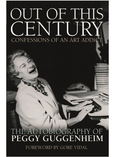 اشتري Out of this Century - Confessions of an Art Addict : The Autobiography of Peggy Guggenheim في السعودية