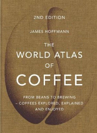 اشتري The World Atlas Of Coffee: From Beans To Brewing - Coffees Explored, Explained في الامارات