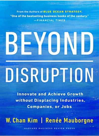 Buy Beyond Disruption Innovate And Achieve Growth Without Displacing Industries Companies Or Jobs by Kim, W. Chan Hardcover in UAE