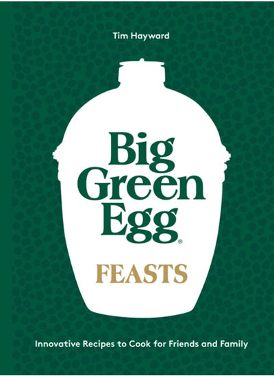 Buy Big Green Egg Feasts : Innovative Recipes to Cook for Friends and Family in Saudi Arabia