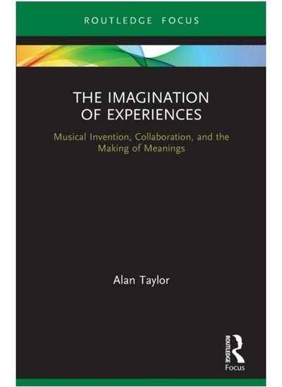 اشتري The Imagination of Experiences : Musical Invention, Collaboration, and the Making of Meanings في السعودية