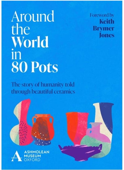 Buy Around the World in 80 Pots : The story of humanity told through beautiful ceramics in UAE