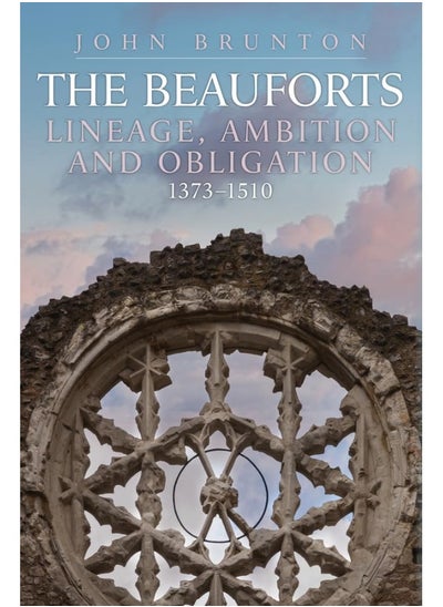 Buy The Beauforts: Lineage, Ambition and Obligation 1373-1510 in UAE