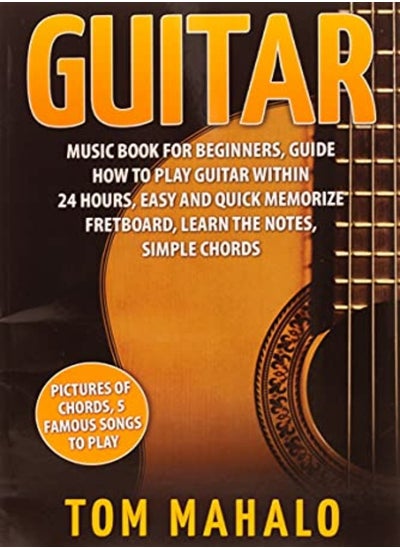 Buy Guitar Guitar Music Book For Beginners Guide How To Play Guitar Within 24 Hours by Mahalo Tom Paperback in UAE