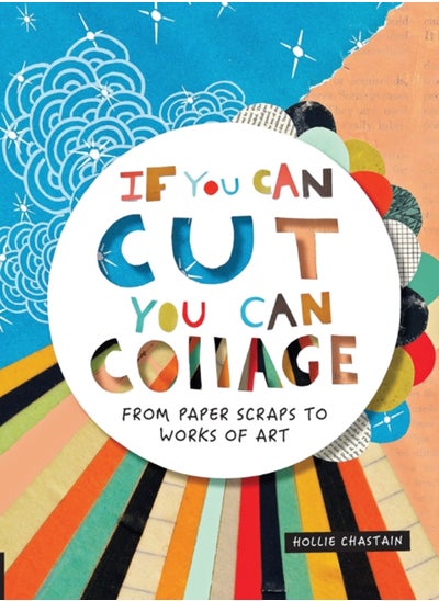 اشتري If You Can Cut, You Can Collage : From Paper Scraps to Works of Art في الامارات